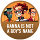 Hanna Is Not A Boy's Name badge